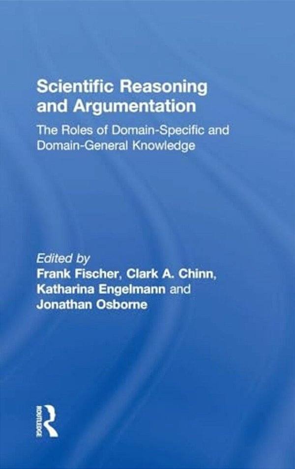 Scientific Reasoning And Argumentation: The Roles Of Domain-Specific And Domain-General Knowledge-..