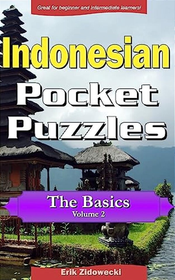 Indonesian Pocket Puzzles - The Basics - Volume 2: A Collection Of Puzzles And Quizzes To Aid Your Language Learning-..