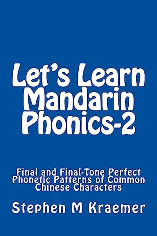 Let's Learn Mandarin Phonics-2: Final And Final-Tone Perfect Phonetic Patterns Of Common Chinese Characters-..