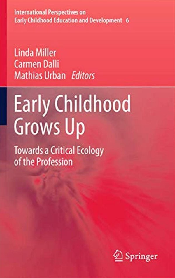 Early Childhood Grows Up: Towards A Critical Ecology Of The Profession-..