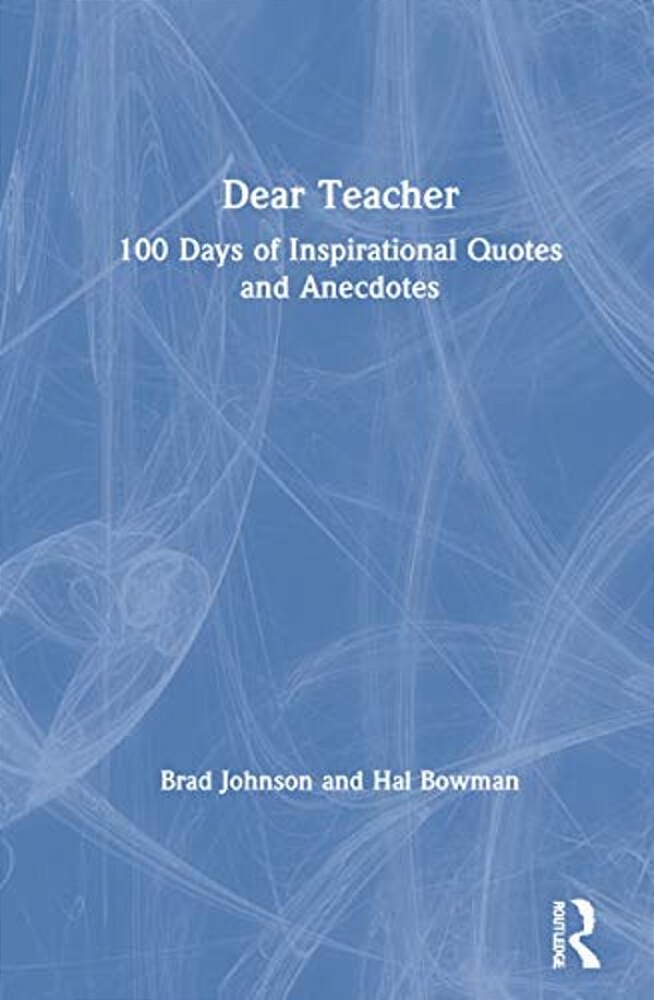 Dear Teacher: 100 Days Of Inspirational Quotes And Anecdotes-..