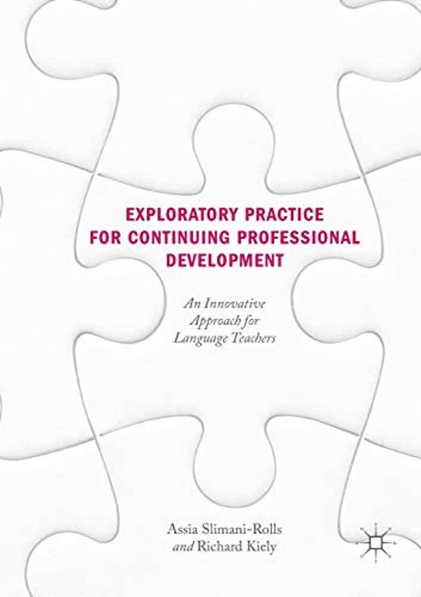 Exploratory Practice For Continuing Professional Development: An Innovative Approach For Language Teachers-..