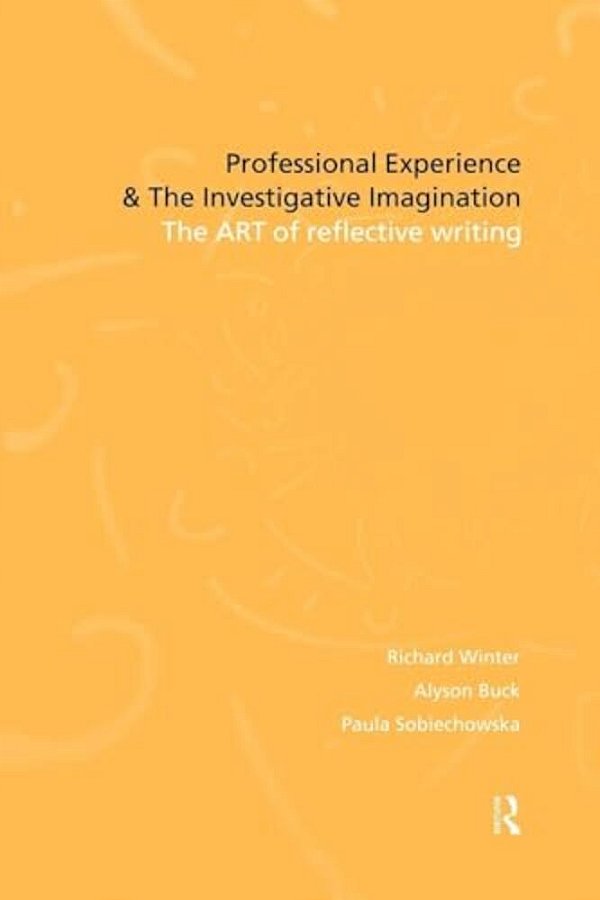 Professional Experience And The Investigative Imagination: The Art Of Reflective Writing-..
