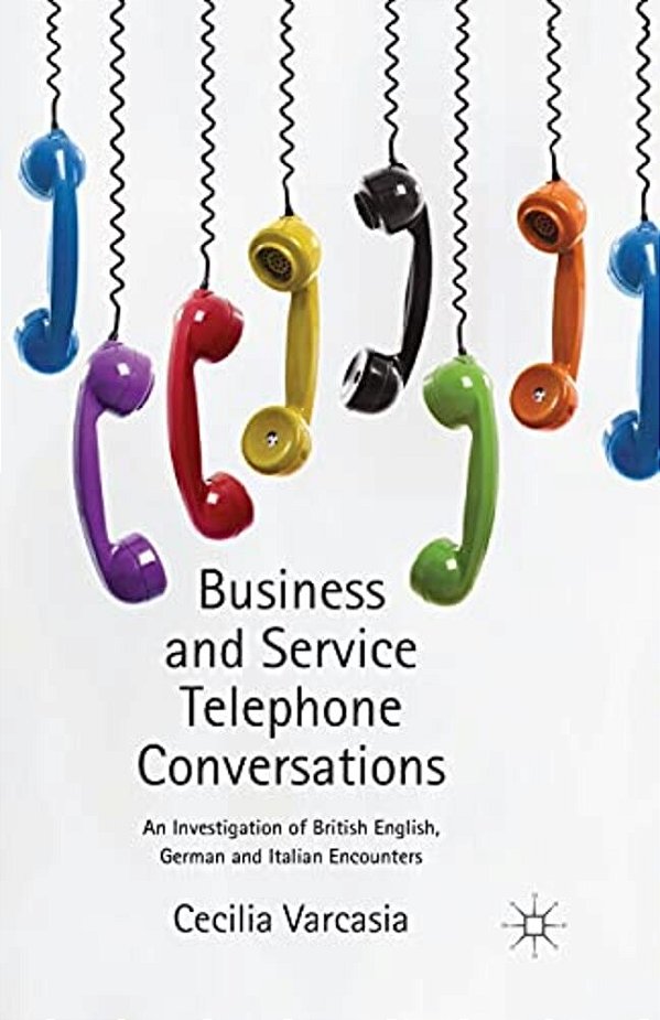 Business And Service Telephone Conversations: An Investigation Of British English, German And Italian Encounters-..