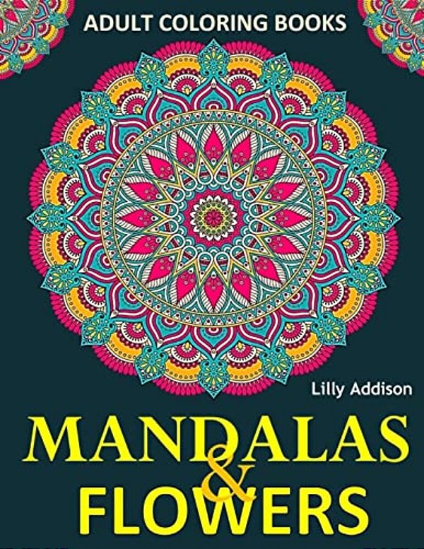 Adult Coloring Books: Mandalas And Flowers: Stress-Relieving Floral Patterns: Mandalas, Flowers, Floral, Paisley Patterns, Decorative, Color-..