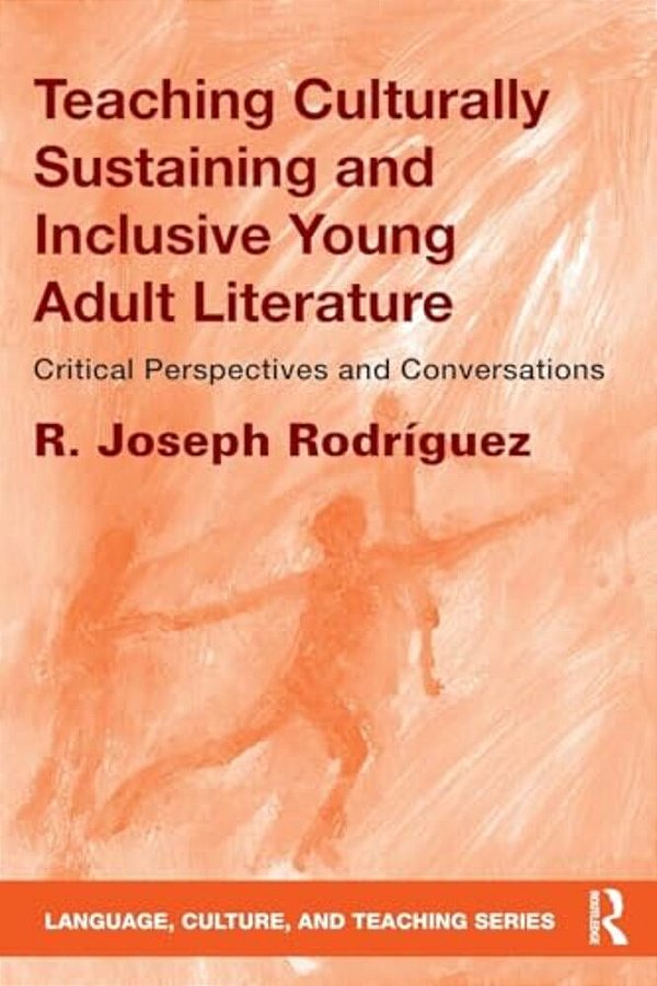 Teaching Culturally Sustaining And Inclusive Young Adult Literature: Critical Perspectives And Conversations-..