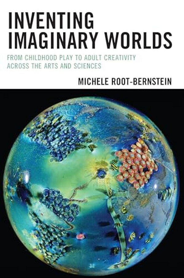 Inventing Imaginary Worlds: From Childhood Play To Adult Creativity Across The Arts And Sciences-..