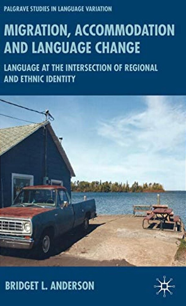 Migration, Accommodation And Language Change: Language At The Intersection Of Regional And Ethnic Identity-..