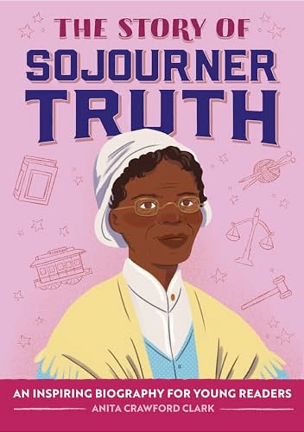 The Story Of Sojourner Truth: An Inspiring Biography For Young Readers-..