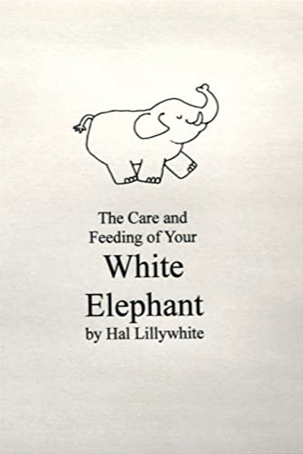 Care And Feeding Of Your White Elephant-..