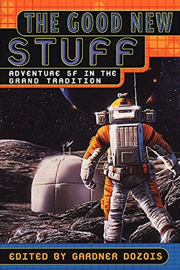 The Good New Stuff: Adventure In Sf In The Grand Tradition-..