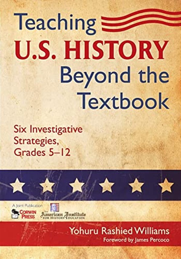 Teaching U. S. History Beyond The Textbook: Six Investigative Strategies, Grades 5-12-..