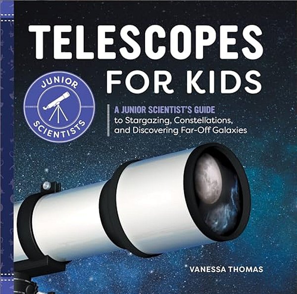 Telescopes For Kids: A Junior Scientist's Guide To Stargazing, Constellations, And Discovering Far-Off Galaxies-..