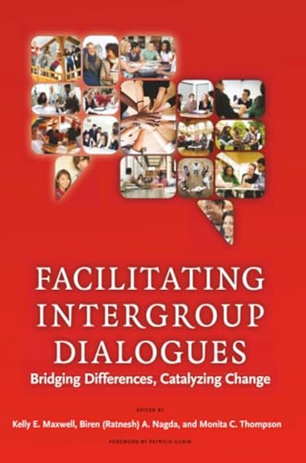 Facilitating Intergroup Dialogues: Bridging Differences, Catalyzing Change-..