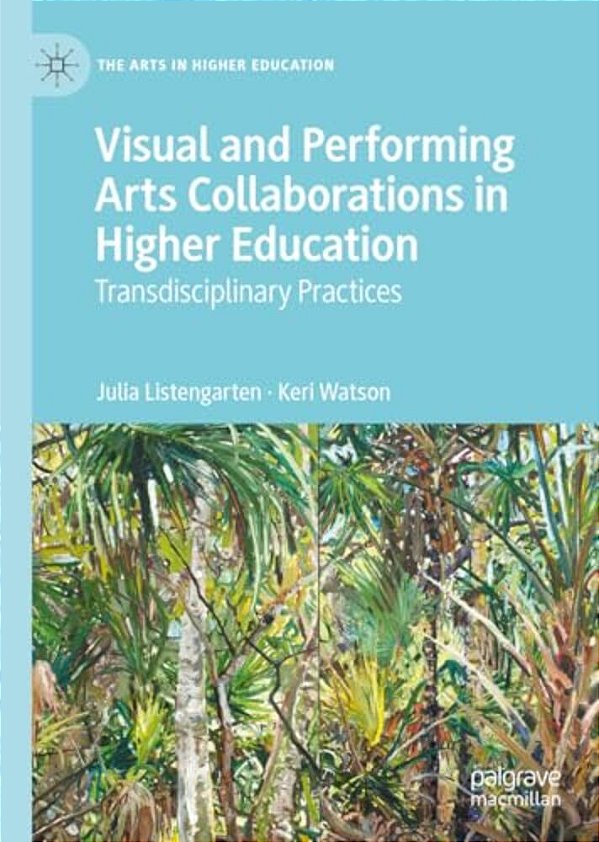 Visual And Performing Arts Collaborations In Higher Education: Transdisciplinary Practices-..