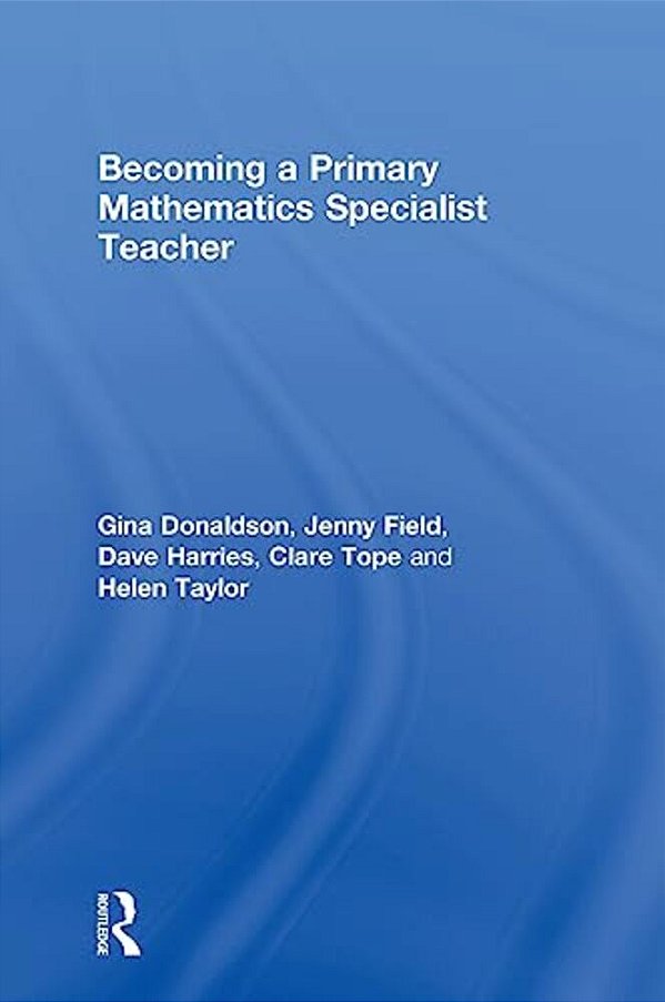 Becoming A Primary Mathematics Specialist Teacher-..