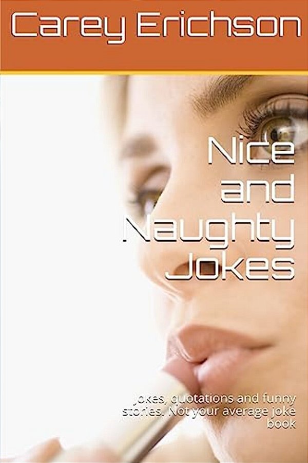 Nice And Naughty Jokes: Hilarious Jokes, Great Quotations And Funny Stories-..