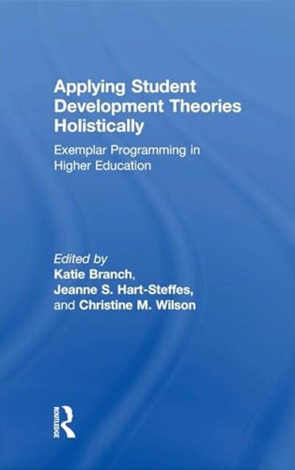 Applying Student Development Theories Holistically: Exemplar Programming In Higher Education-..