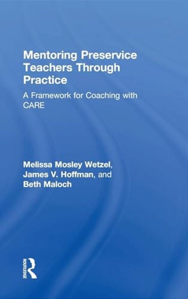 Mentoring Preservice Teachers Through Practice: A Framework For Coaching With Care-..
