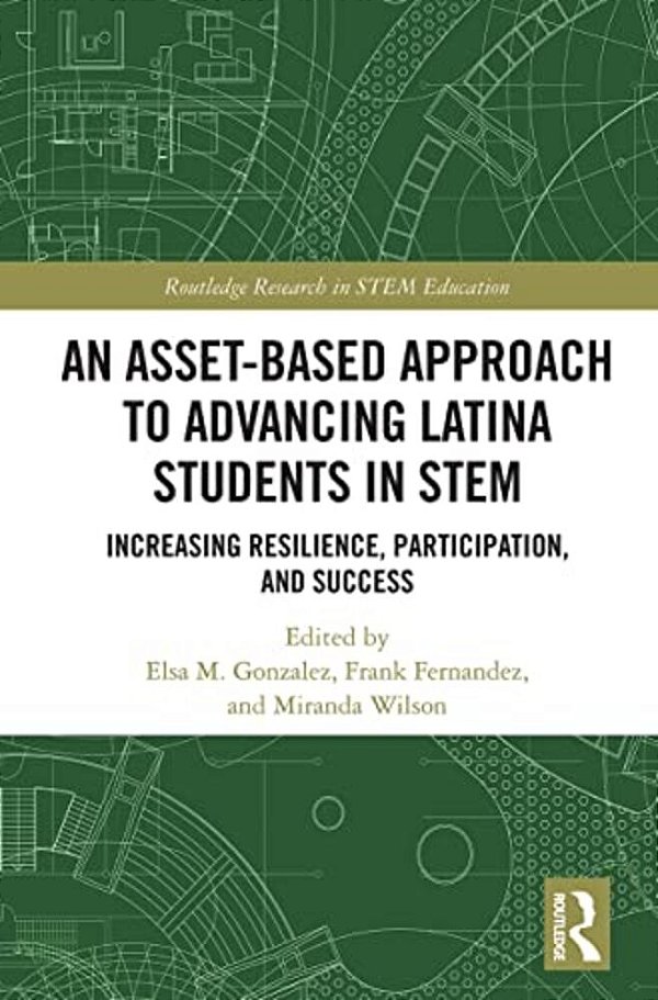 An Asset-Based Approach To Advancing Latina Students In Stem: Increasing Resilience, Participation, And Success-..