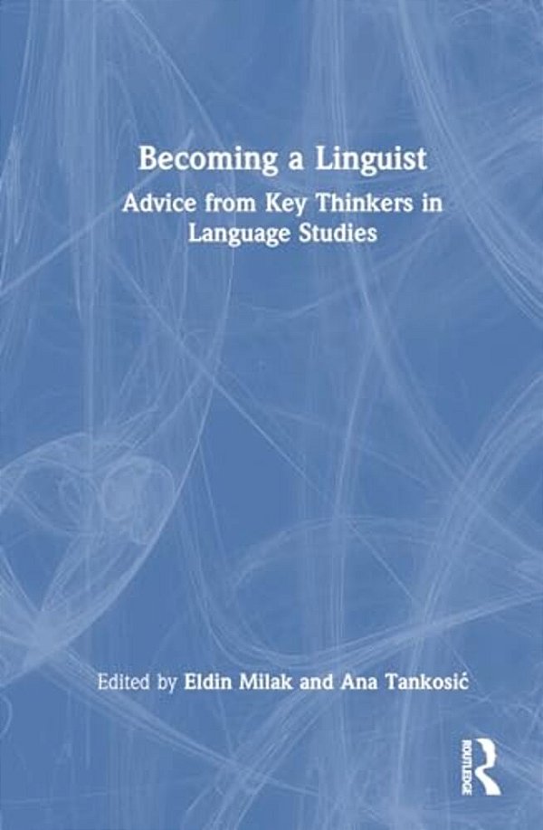 Becoming A Linguist: Advice From Key Thinkers In Language Studies-..