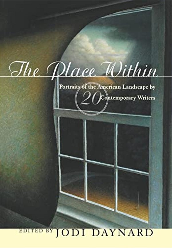 The Place Within: Portraits Of The American Landscape By 20 Contemporary Writers-..