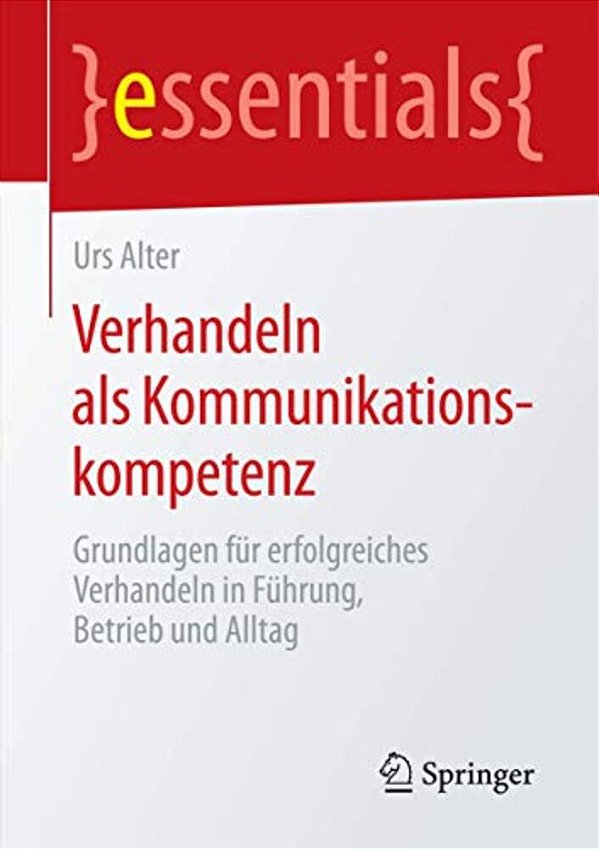 Verhandeln Als Kommunikationskompetenz: Grundlagen Für Erfolgreiches Verhandeln In Führung, Betrieb Und Alltag-..