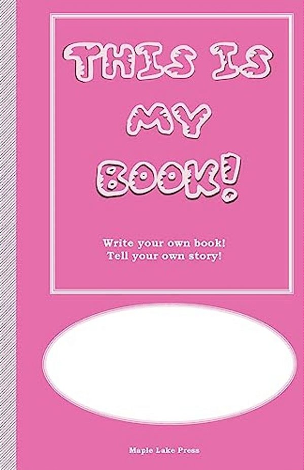 This Is My Book: Write Your Own Book! Tell Your Own Story! Pink Cover-..