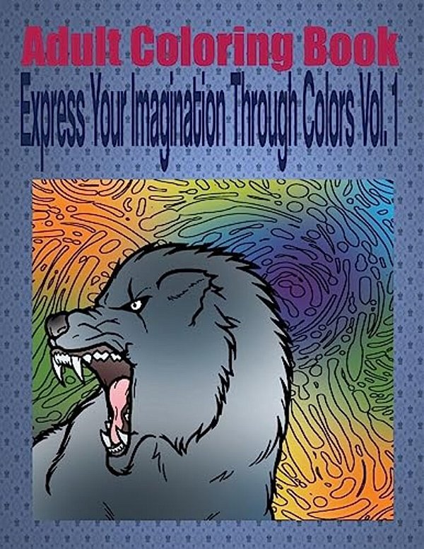 Adult Coloring Book Express Your Imagination Through Colors Vol. 1: Mandala Coloring Book-..