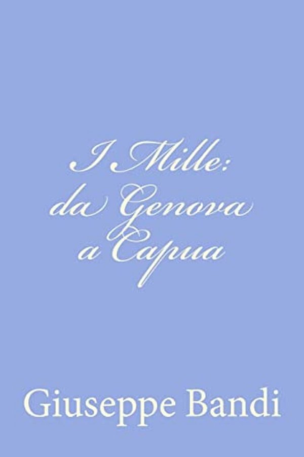 I Mille: Da Genova A Capua-..