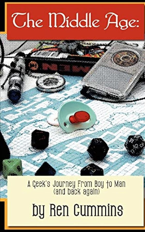 The Middle Age: A Geek's Journey From Boy To Man (And Back Again)-..