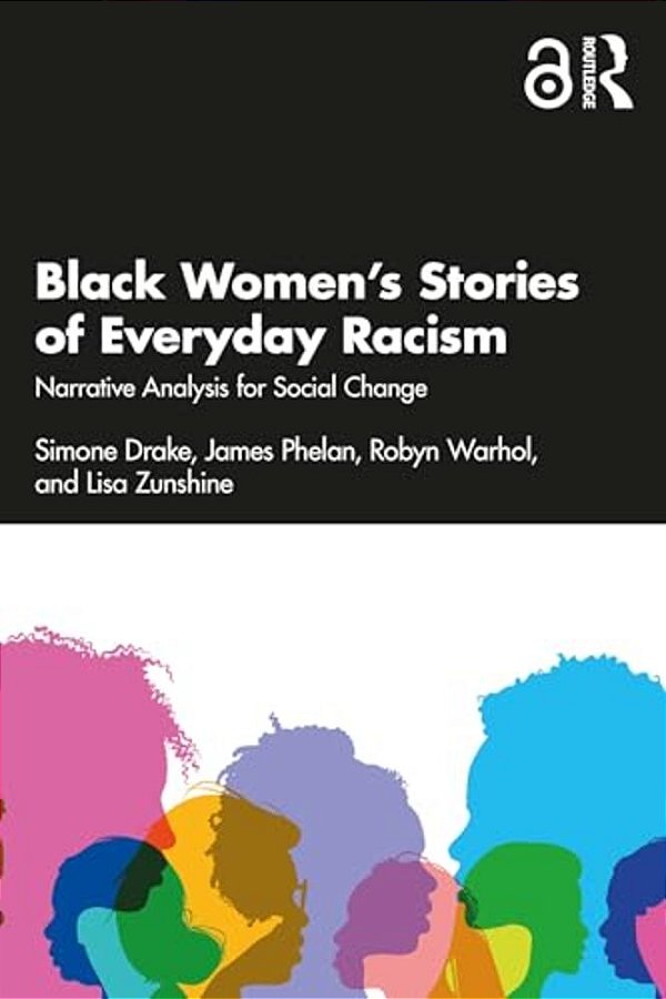 Black Women's Stories Of Everyday Racism: Narrative Analysis For Social Change-..
