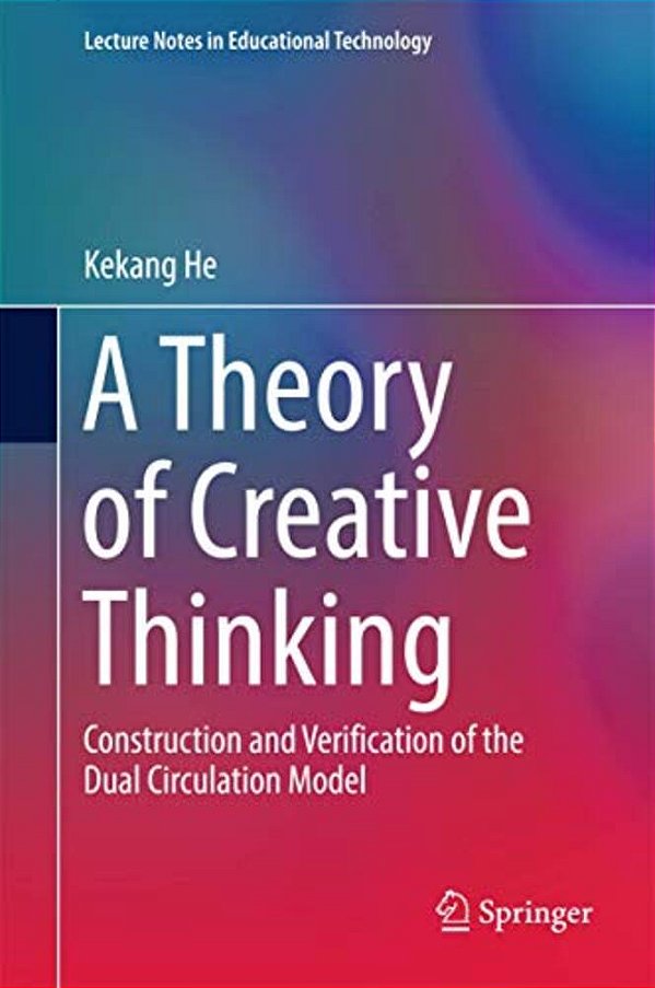 A Theory Of Creative Thinking: Construction And Verification Of The Dual Circulation Model-..
