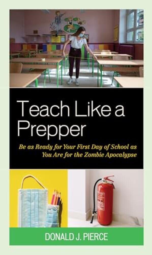 Teach Like A Prepper: Be As Ready For Your First Day Of School As You Are For The Zombie Apocalypse-..