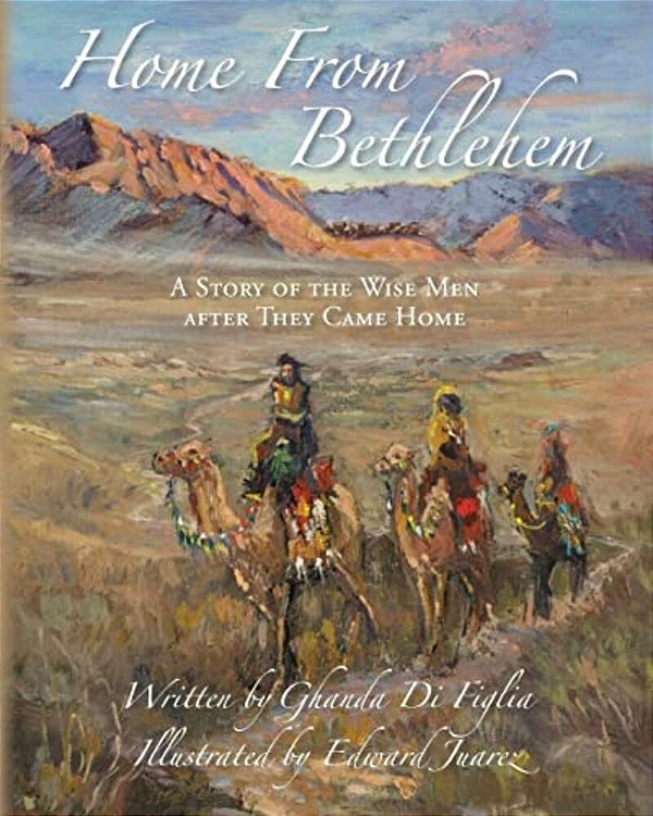 Home From Bethlehem: A Story Of The Wise Men After They Came Home-..