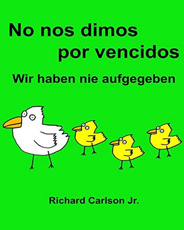 No Nos Dimos Por Vencidos Wir Haben Nie Aufgegeben: Libro Infantil Ilustrado Español (España)-Alemán (Edición Bilingüe) (Www. Rich. Center)-..