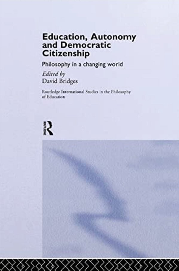 Education, Autonomy And Democratic Citizenship: Philosophy In A Changing World-..