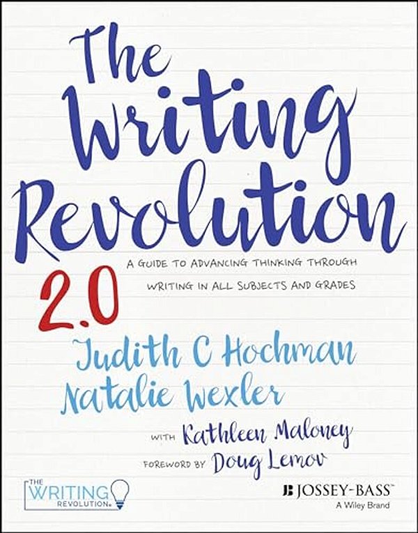 The Writing Revolution 2.0: A Guide To Advancing Thinking Through Writing In All Subjects And Grades-..