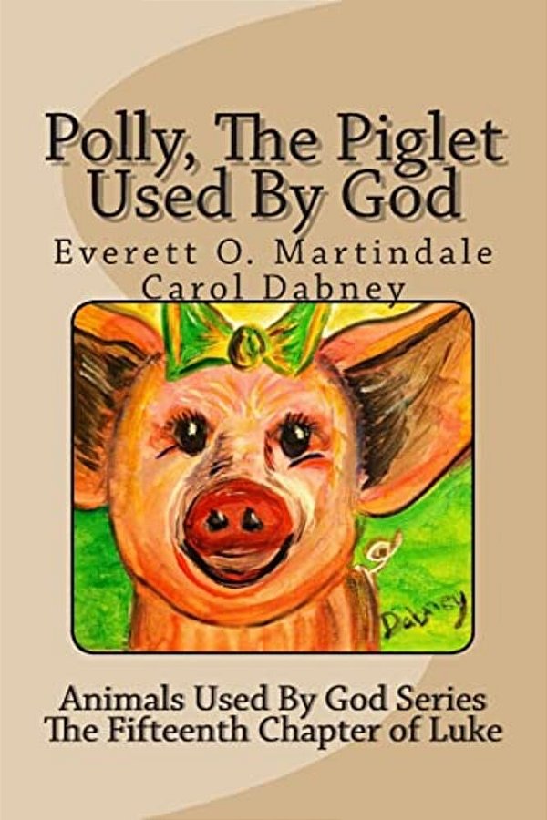 Polly, The Piglet Used By God: The Animals Used By God-..