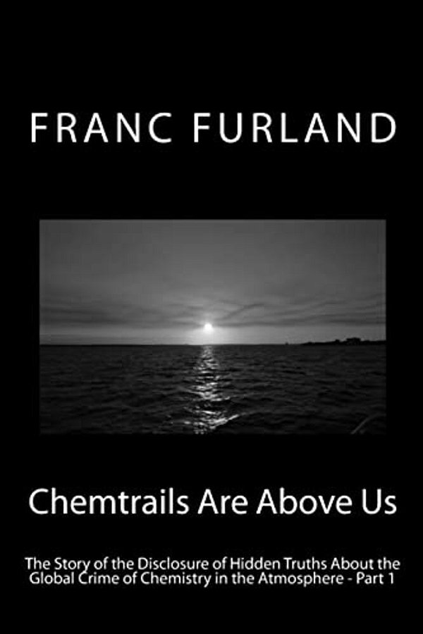 Chemtrails Are Above US: The Story Of The Disclosure Of Hidden Truths About The Global Crime Of Chemistry In The Atmosphere - Part 1-..