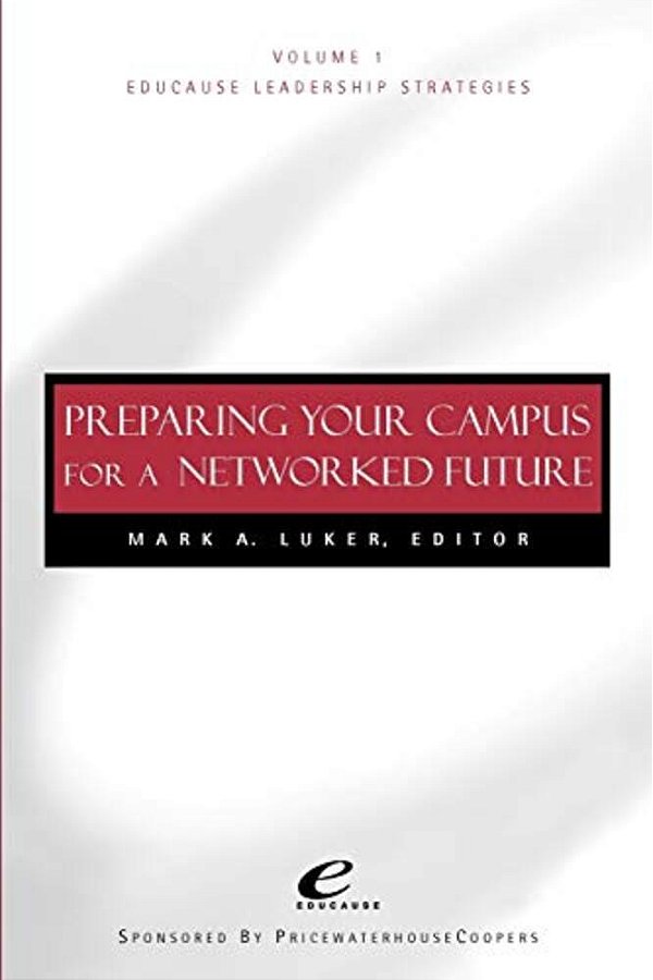 Educause Leadership Strategies, Preparing Your Campus For A Networked Future-..