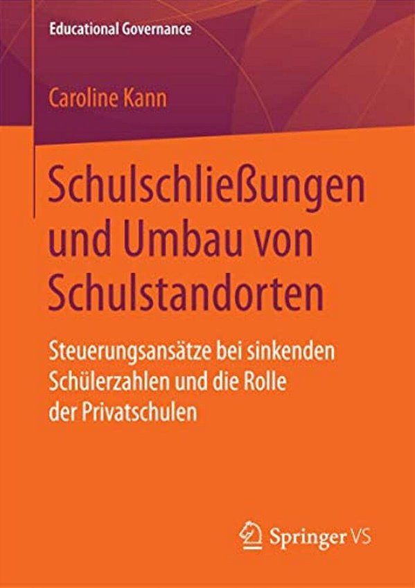 Schulschließungen Und Umbau Von Schulstandorten: Steuerungsansätze Bei Sinkenden Schülerzahlen Und Die Rolle Der Privatschulen-..