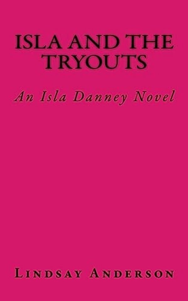 Isla And The Tryouts: An Isla Danney Novel-..