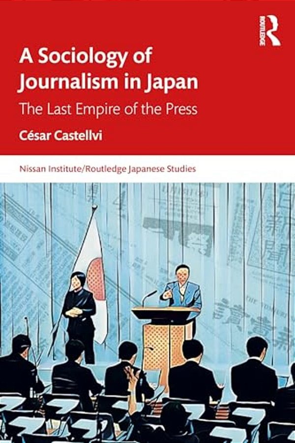 A Sociology Of Journalism In Japan: The Last Empire Of The Press-..