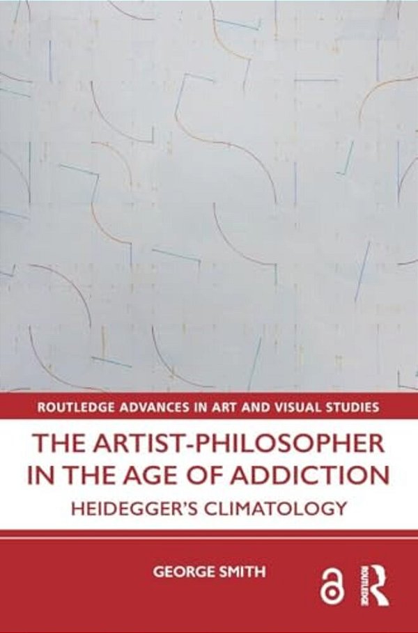 The Artist-Philosopher In The Age Of Addiction: Heidegger's Climatology-..