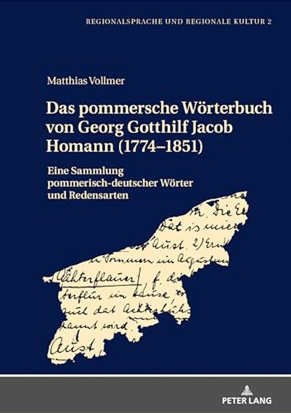 Das Pommersche Woerterbuch Von Georg Gotthilf Jacob Homann (1774-1851): Eine Sammlung Pommerisch-Deutscher Woerter Und Redensarten-..