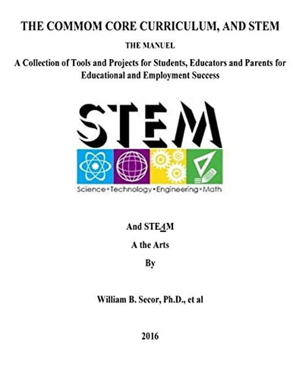 The Common Core Curriculum, And Stem: A Collection Of Tools And Projects For Students, Educators And Parents For Educational And Employment Success-..