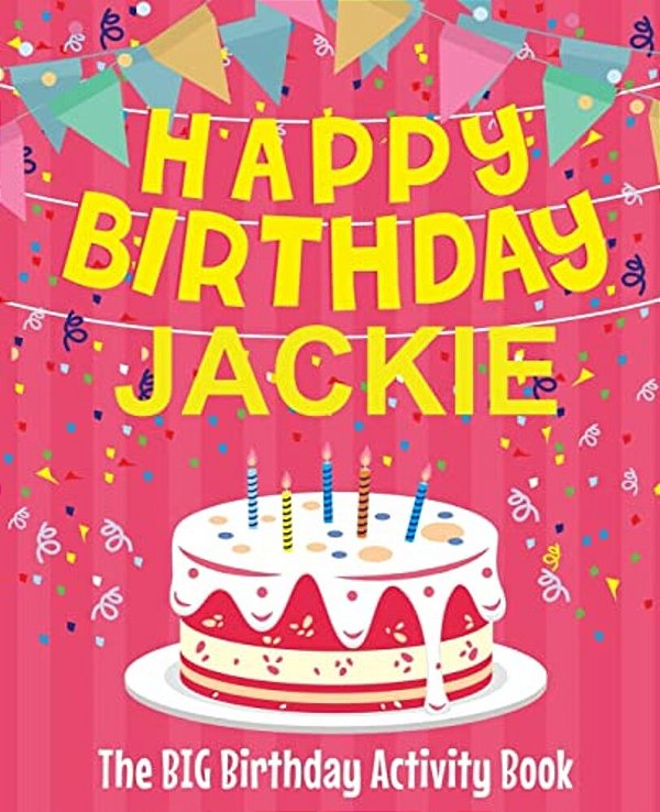 Happy Birthday Jackie - The Big Birthday Activity Book: Personalized Children's Activity Book-..