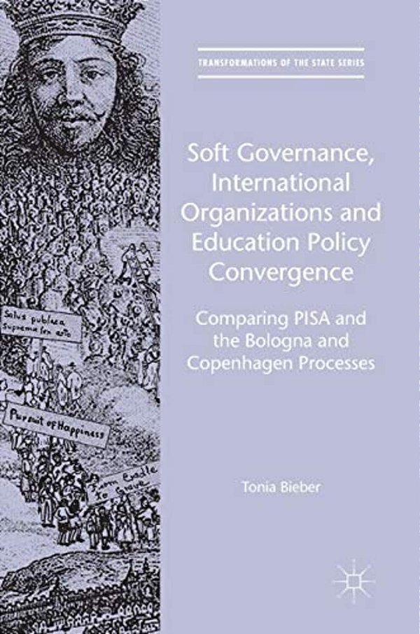 Soft Governance, International Organizations And Education Policy Convergence: Comparing Pisa And The Bologna And Copenhagen Processes-..
