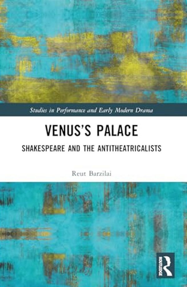 Venus's Palace: Shakespeare And The Antitheatricalists-..